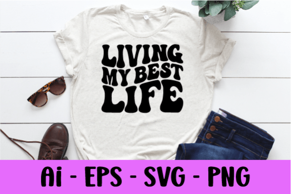 Living My Best Life Wavy T Shirt Svg Review