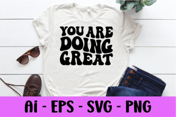 You Are Doing Great Wavy T Shirt Svg Review